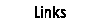 Links